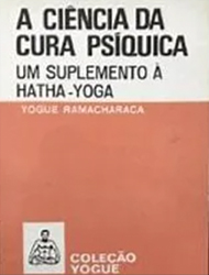 A Ciência da Cura Psíquica Um Suplemento à Hatha-Yoga