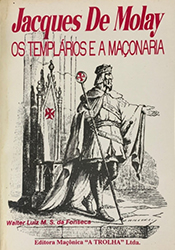 Jacques De Molay Os Templários e a Maçonaria